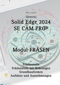 Hans-J. Engelke - Solid Edge 2024 Se Cam Pro - Modul Fräsen.