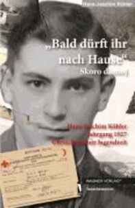 Hans-Joachim Köhler - "Bald dürft ihr nach Hause" - Skoro domoj. Hans-Joachim Köhler Jahrgang 1927 - Chronik meiner Jugendzeit.