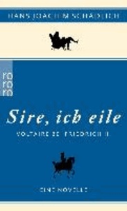 Hans Joachim Schädlich - «Sire, ich eile... » - Voltaire bei Friedrich II. Eine Novelle.