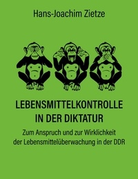  Hans-Joachim Zietze - Lebensmittelkontrolle in der Diktatur - Zum Anspruch und zur Wirklichkeit der Lebensmittelüberwachung in der DDR.