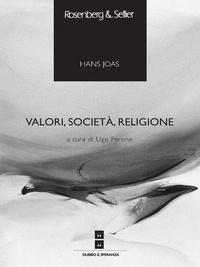 Hans Joas et Ugo Perone - Valori, società, religione.