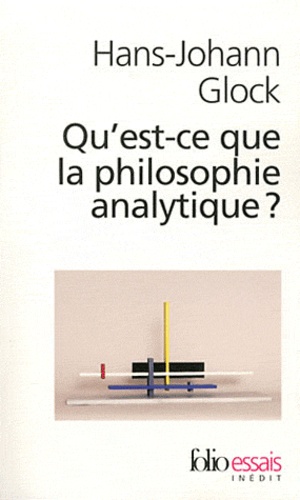 Hans-Johann Glock - Qu'est-ce que la philosophie analytique ?.