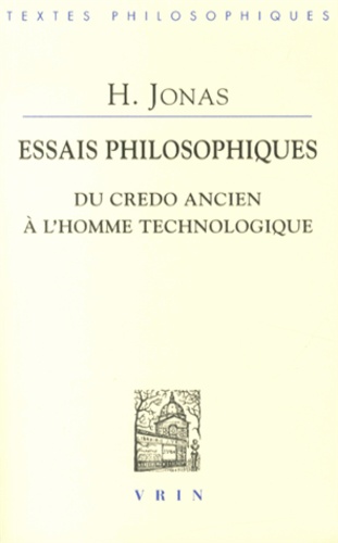 Hans Jonas - Essais philosophiques - Du credo ancien à l'homme technologique.