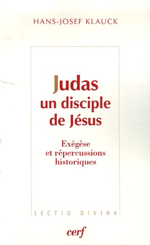 Hans-Josef Klauck - Judas, un disciple de Jésus - Exégèse et répercussions historiques.