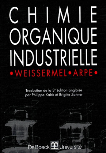 Hans-Jürgen Arpe et Klaus Weissermel - Chimie Organique Industrielle. 3eme Edition.