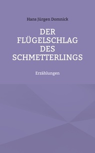 Hans Jürgen Domnick - Der Flügelschlag des Schmetterlings - Erzählungen.