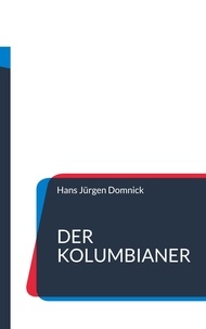 Hans Jürgen Domnick - Der Kolumbianer - Die unglaubliche Geschichte des Eduardo Ortega da Silva.