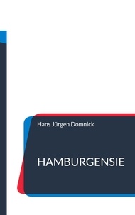Hans Jürgen Domnick - Hamburgensie - Eine Geschichte aus der Freien und Hansestadt Hamburg.