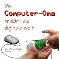 Hans-Jürgen Fackler - Computer-Oma - Die Computer-Oma erklärt die digitale Welt.