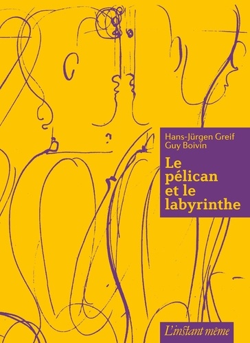Hans-Jürgen Greif - Le pelican et le labyrinthe.