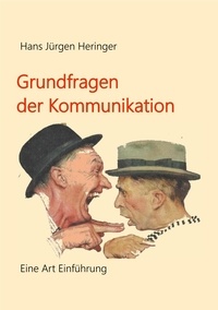 Hans Jürgen Heringer - Grundfragen der Kommunikation - Eine Art Einführung.