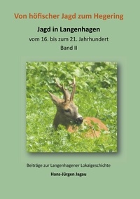 Hans-Jürgen Jagau - Von höfischer Jagd zum Hegering - Jagd in Langenhagen vom 16. bis zum 21. Jahrhundert.