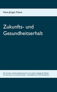 Hans-Jürgen Kiene - Zukunfts- und Gesundheitserhalt - Umwelt- und Gesundheitsverbrauch und -erhalt.