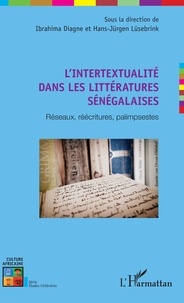 Hans-Jürgen Lüsebrink et Ibrahima Diagne - L'intertextualité dans les littératures sénégalaises - Réseaux, réécritures, palimpsestes.