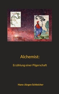 Hans-Jürgen Schleicher - Alchemist - Erzählung einer Pilgerschaft.