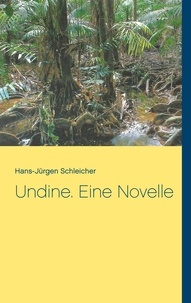 Hans-Jürgen Schleicher - Undine. Eine Novelle.