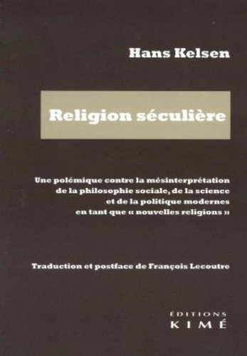 Hans Kelsen - Religion séculière - Une polémique contre la mésinterprétation de la philosophie sociale, de la science et de la politique modernes en tant que "nouvelles religions".