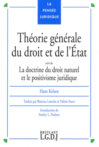 Hans Kelsen - Théorie générale du droit et de l'Etat - Suivi de La doctrine du droit naturel et le positivisme juridique.