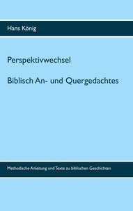 Hans König - Perspektivwechsel - Biblisch An- und Quergedachtes.