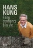 Hans Küng - Faire confiance à la vie.