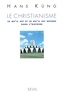 Hans Küng - Le Christianisme. Ce Qu'Il Est Et Ce Qu'Il Est Devenu Dans L'Histoire.