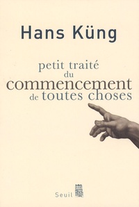 Hans Küng - Petit traité du commencement de toutes choses.
