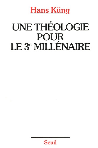 Hans Küng - Une théologie pour le troisième millénaire - Pour un nouveau départ oecuménique.