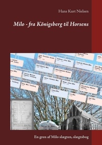 Hans Kurt Nielsen - Milo - fra Königsberg til Horsens - En gren af Milo slægten, slægtsbog.