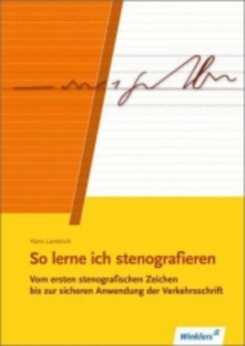 Hans Lambrich et Margit Lambrich - So lerne ich Stenografieren - Vom ersten stenografrischen Zeichen bis zur sicheren Anwendung der Verkehrsschrift.