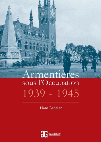 Hans Landler - Armentières sous l'Occupation, 1939-1945.