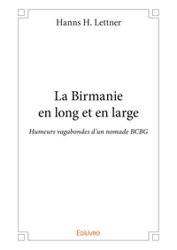 Hans Lettner - La Birmanie en long et en large - Humeurs vagabondes d'un nomade BCBG.
