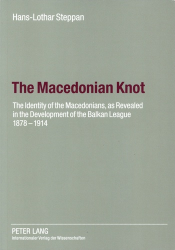 The Macedonian Knot. The Identity of the Macedonians, as Revealed in the Development of the Balkan League 1878-1914  édition revue et augmentée