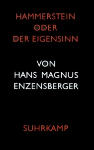 Hans Magnus Enzensberger - Hammerstein oder Der Eigensinn.