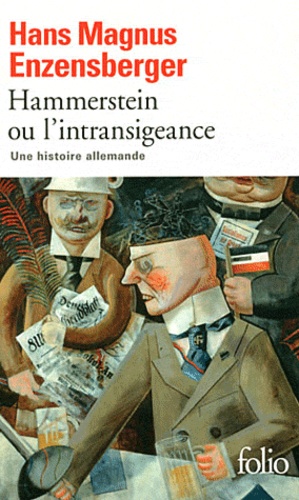Hans Magnus Enzensberger - Hammerstein ou l'intransigeance - Une histoire allemande.