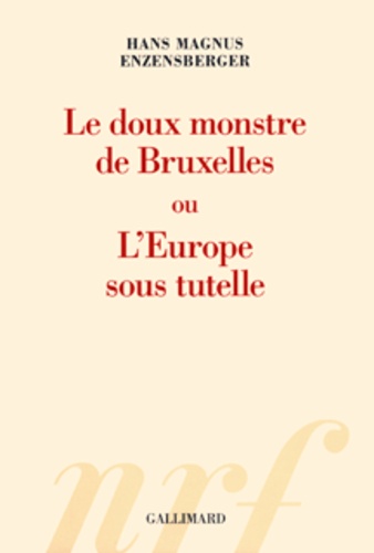 Le doux monstre de Bruxelles ou L'Europe sous tutelle - Occasion