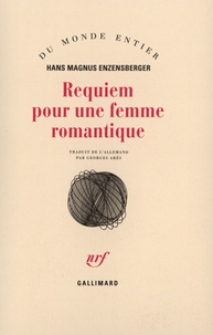 Hans Magnus Enzensberger - Requiem pour une femme romantique - Les amours tourmentées d'Augusta Bussmann et de Clemens Brentano.