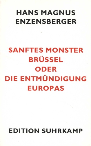 Hans Magnus Enzensberger - Sanftes Monster Brüssel oder Die Entmündung Europas.