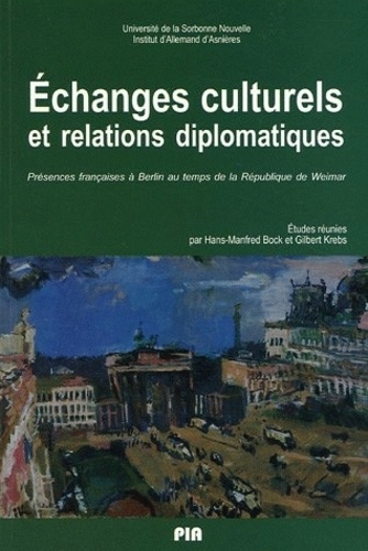Echanges culturels et relations diplomatiques. Présences françaises à Berlin au temps de la République de Weimar
