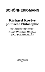 Hans-Martin Schönherr-Mann - Richard Rortys politische Philosophie - Erläuterungen zu 'Kontingenz, Ironie und Solidarität'.