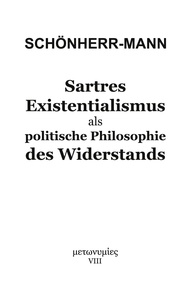 Hans-Martin Schönherr-Mann - Sartres Existentialismus als politische Philosophie des Widerstands.