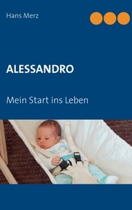 Hans Merz - Alessandro - Mein Start ins Leben.