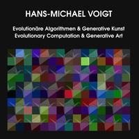 Hans-Michael Voigt - Evolutionäre Algorithmen und Generative Kunst Evolutionary Computation and Generative Art.