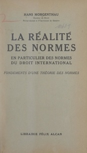 Hans Morgenthau - La réalité des normes en particulier des normes du droit international - Fondements d'une théorie des normes.