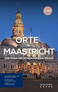 Orte in Maastricht, die man gesehen haben muss: Reiseführer