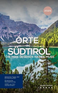 Orte in Südtirol, die man gesehen haben muss: Reiseführer (2025)