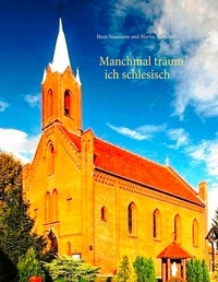Hans Naumann et Martin Niendorf - Manchmal träum' ich schlesisch - Eine Familiengeschichte über die Flucht aus Schlesien.