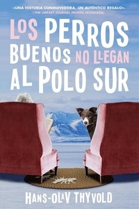Hans-Olav Thyvold et Ana Flecha Marco - Good Dogs Don't Make It to the S Pole \ Los perros buenos no llegan al Polo - (Spanish edition).