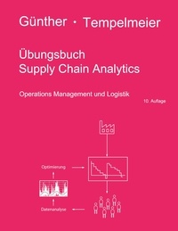 Hans-Otto Günther et Horst Tempelmeier - Übungsbuch Supply Chain Analytics - Operations Management und Logistik.