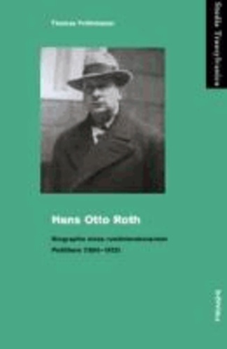 Hans Otto Roth - Biographie eines rumäniendeutschen Politikers (1890-1953).