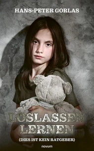 Loslassen lernen (Dies ist kein Ratgeber)